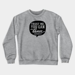 Whiskey - Trust Me, You Can Dance Crewneck Sweatshirt